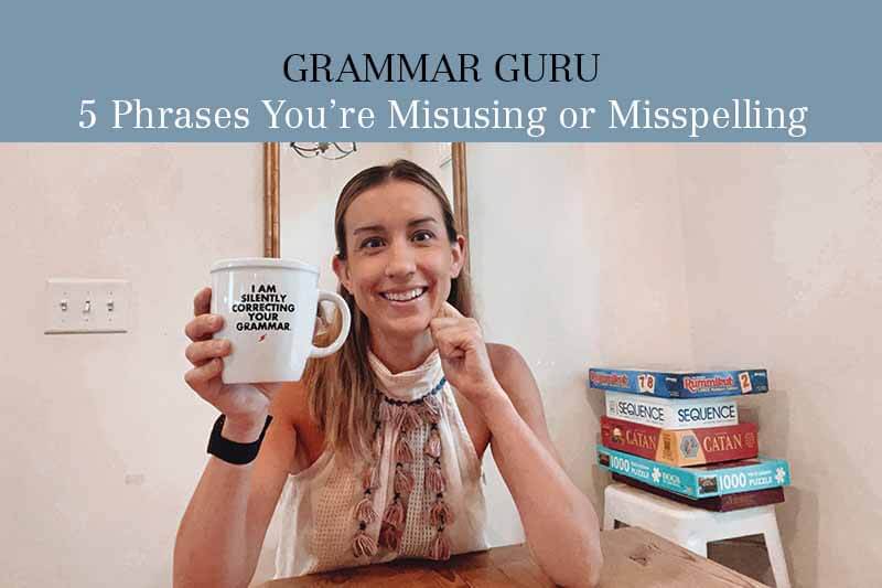 Grammar Guru: Are You Getting These 5 Phrases Wrong?