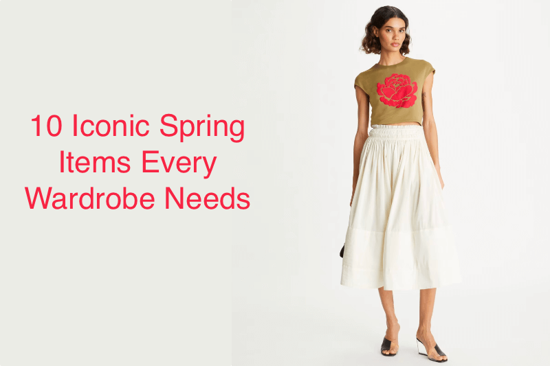 10 Iconic Spring Items Every Wardrobe Needs